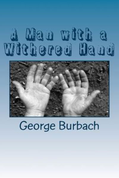 Cover for George Burbach · A Man with a Withered Hand (Paperback Book) (2018)