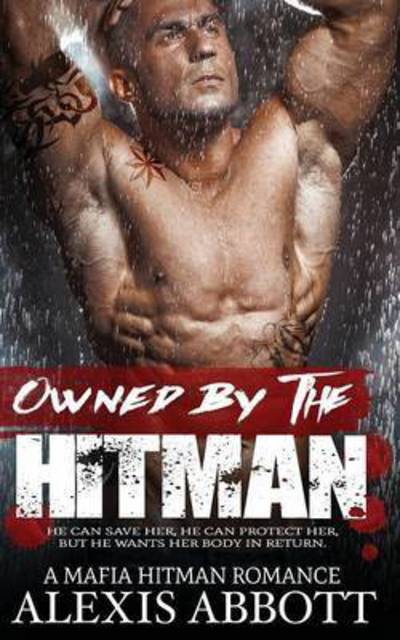 Cover for Alexis Abbott · Owned by the Hitman: A Bad Boy Mafia Romance (Pocketbok) (2016)