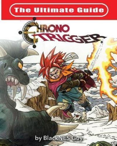 Cover for Blacknes Guy · The Ultimate Reference Guide To Chrono Trigger (Paperback Bog) (2018)
