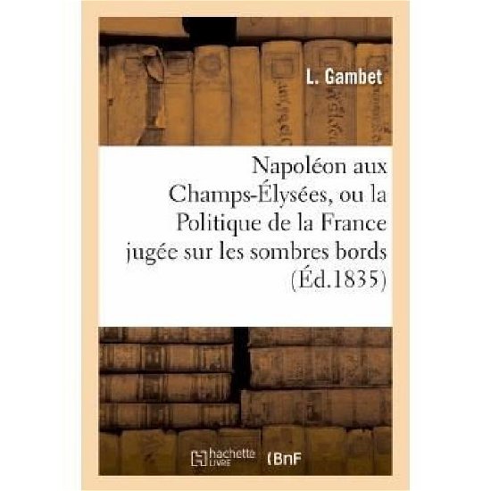 Cover for Gambet-l · Napoléon Aux Champs-élysées, Ou La Politique De La France Jugée Sur Les Sombres Bords (Pocketbok) [French edition] (2013)