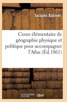Cover for Babinet-j · Cours Elementaire De Geographie Physique et Politique Pour Accompagner L'atlas (Paperback Bog) (2016)
