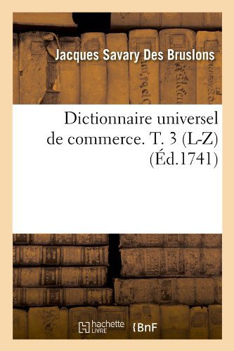 Jacques Savary Des Bruslons · Dictionnaire Universel de Commerce. T. 3 (L-Z) (Ed.1741) - Sciences Sociales (Paperback Book) [French edition] (2012)
