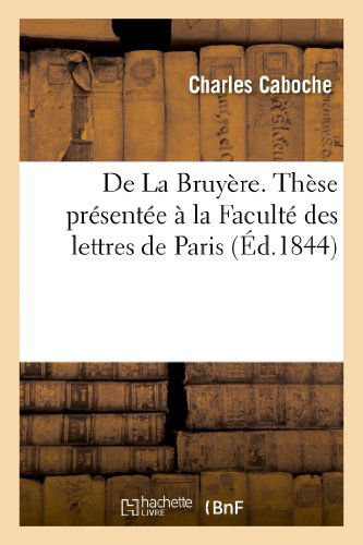 Cover for Caboche-c · De La Bruyère. Thèse Présentée À La Facultée Des Lettres De Paris (Paperback Book) [French edition] (2013)