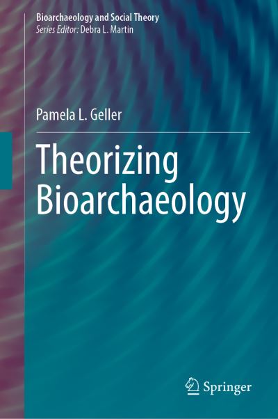 Cover for Pamela L. Geller · Theorizing Bioarchaeology - Bioarchaeology and Social Theory (Hardcover Book) [1st ed. 2021 edition] (2021)