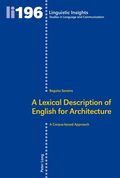 A Lexical Description of English for Architecture: A Corpus-based Approach - Linguistic Insights - Begona Soneira - Books - Peter Lang AG, Internationaler Verlag de - 9783034316026 - June 29, 2015