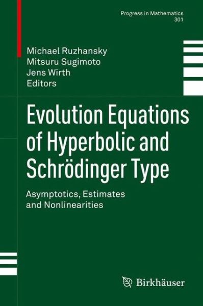 Cover for Michael Ruzhansky · Evolution Equations of Hyperbolic and Schroedinger Type: Asymptotics, Estimates and Nonlinearities - Progress in Mathematics (Paperback Bog) [2012 edition] (2014)