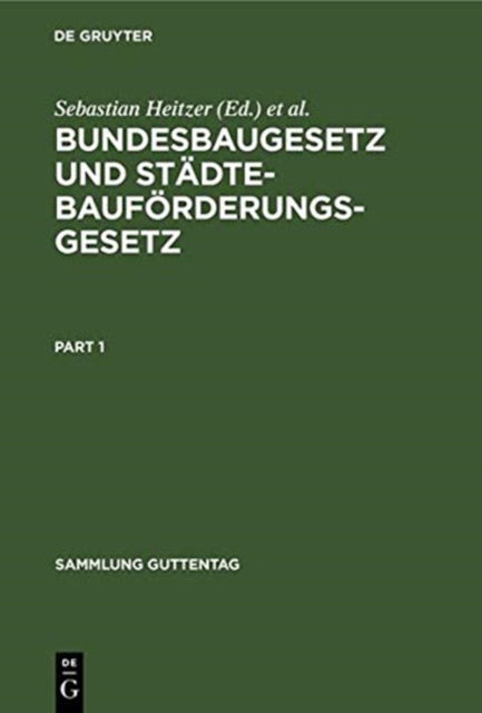 Cover for Sebastian Heitzer · Bundesbaugesetz Und Stadtebaufoerderungsgesetz: Mit Ausfuhrungsvorschriften Des Bundes Einschliesslich Baunutzungsverordnung, Hinweis Auf Die Landervorschriften, Raumordnungsgesetz, Landesplanungsgesetzen. Kommentar - Sammlung Guttentag (Innbunden bok) [5th 5., Verb. Aufl edition] (1973)