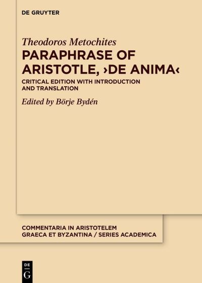 Paraphrase of Aristotle, >de Anima< - Theodoros Metochites - Livros - de Gruyter GmbH, Walter - 9783110786026 - 7 de novembro de 2022