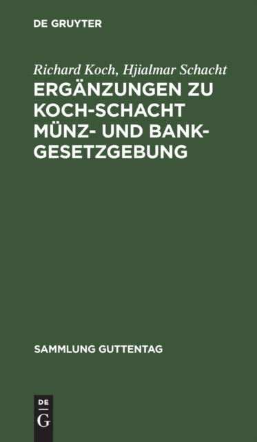 Ergnzungen Zu Koch-Schacht Mnz- und Bankgesetzgebung - Richard Koch - Muu - De Gruyter, Inc. - 9783111031026 - perjantai 1. huhtikuuta 1932