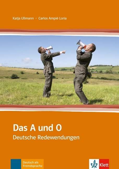 Das A und O: Das A und O - Deutsche Redewendungen - Katja Ullmann Carlos Ampié LorÃa - Books - Klett (Ernst) Verlag,Stuttgart - 9783125582026 - January 28, 2010