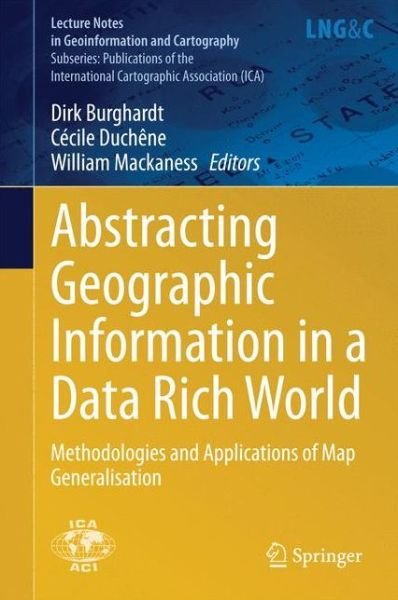 Cover for Burghardt · Abstracting Geographic Information in a Data Rich World: Methodologies and Applications of Map Generalisation - Lecture Notes in Geoinformation and Cartography (Hardcover bog) [2014 edition] (2014)