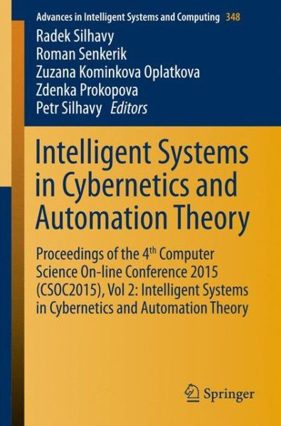 Cover for Radek Silhavy · Intelligent Systems in Cybernetics and Automation Theory: Proceedings of the 4th Computer Science On-line Conference 2015 (CSOC2015), Vol 2: Intelligent Systems in Cybernetics and Automation Theory - Advances in Intelligent Systems and Computing (Paperback Book) [2015 edition] (2015)