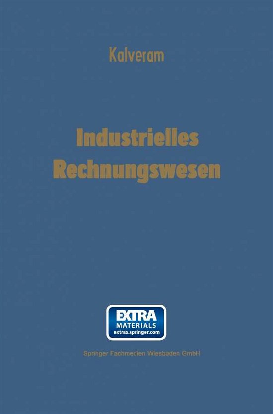 Cover for Wilhelm Kalveram · Industrielles Rechnungswesen: Doppelte Buchhaltung Und Kontenrahmen -- Betriebsabrechnung -- Kostenrechnung (Paperback Bog) [6th 6. Aufl. 1970. Softcover Reprint of the Origin edition] (1970)