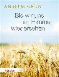 Cover for Anselm Grun · Bis Wir Uns Im Himmel Wiedersehen (Buch)