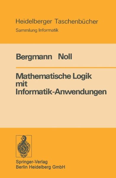 Cover for E Bergmann · Mathematische Logik Mit Informatik-anwendungen - Heidelberger Taschenba1/4cher (Paperback Book) (1977)