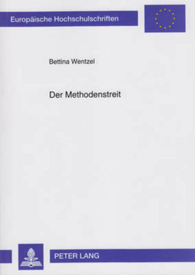 Cover for Bettina Wentzel · Der Methodenstreit: Oekonomische Forschungsprogramme Aus Der Sicht Des Kritischen Rationalismus - Europaeische Hochschulschriften / European University Studie (Paperback Book) (1999)