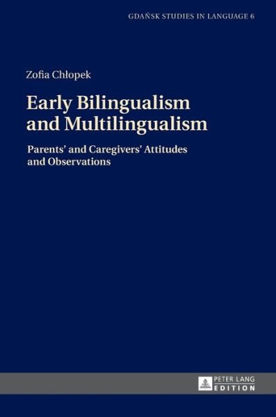 Cover for Zofia Chlopek · Early Bilingualism and Multilingualism: Parents' and Caregivers' Attitudes and Observations - Gdansk Studies in Language (Gebundenes Buch) [New edition] (2016)