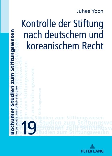 Kontrolle der Stiftung nach deutschem und koreanischem Recht : 19 - Ju-Hee Yoon - Bøker - Peter Lang Gmbh, Internationaler Verlag  - 9783631894026 - 17. april 2023