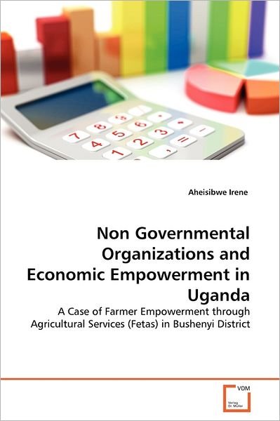 Cover for Aheisibwe Irene · Non Governmental Organizations and Economic Empowerment in Uganda: a Case of Farmer Empowerment Through Agricultural Services (Fetas) in Bushenyi District (Taschenbuch) (2011)