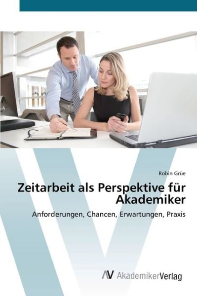 Zeitarbeit als Perspektive für Aka - Grüe - Bøker -  - 9783639447026 - 25. juli 2012