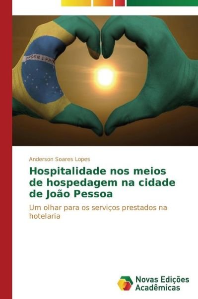 Cover for Soares Lopes Anderson · Hospitalidade Nos Meios De Hospedagem Na Cidade De João Pessoa (Paperback Book) [Portuguese edition] (2014)