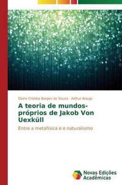 Cover for Araujo Arthur · A Teoria De Mundos-proprios De Jakob Von Uexkull (Paperback Book) (2013)