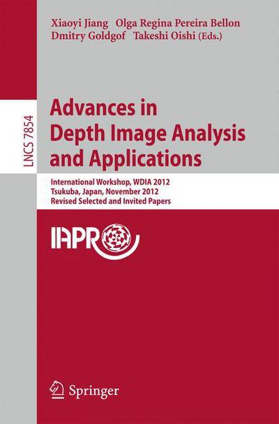 Advances in Depth Images Analysis and Applications: International Workshop, WDIA 2012, Tsukuba, Japan, November 11, 2012, Revised Selected and Invited Papers - Lecture Notes in Computer Science - Xiaoyi Jiang - Bøger - Springer-Verlag Berlin and Heidelberg Gm - 9783642403026 - 21. august 2013