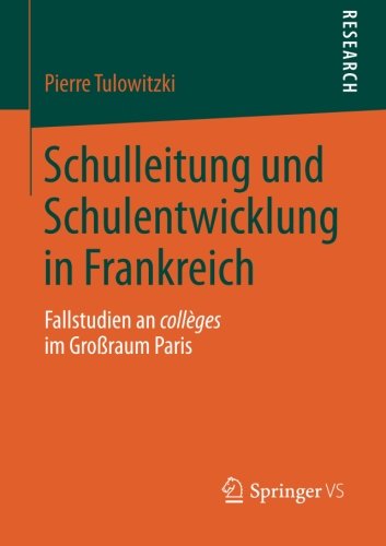 Cover for Tulowitzki, Pierre (University of Teacher Education in Zug, Switzerland.) · Schulleitung Und Schulentwicklung in Frankreich: Fallstudien an Colleges Im Grossraum Paris (Paperback Book) [2014 edition] (2013)