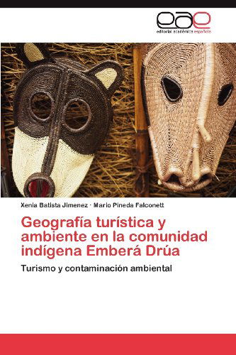 Cover for Mario Pineda Falconett · Geografía Turística Y Ambiente en La Comunidad Indígena Emberá Drúa: Turismo Y Contaminación Ambiental (Paperback Book) [Spanish edition] (2012)