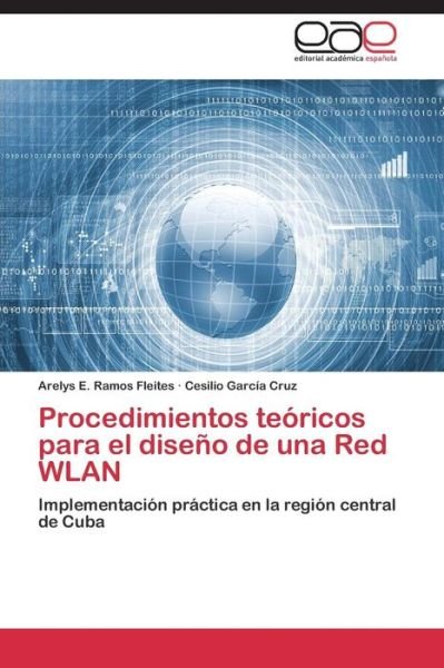 Cover for Cesilio García  Cruz · Procedimientos Teóricos Para El Diseño De Una Red Wlan: Implementación Práctica en La Región Central De Cuba (Pocketbok) [Spanish edition] (2014)