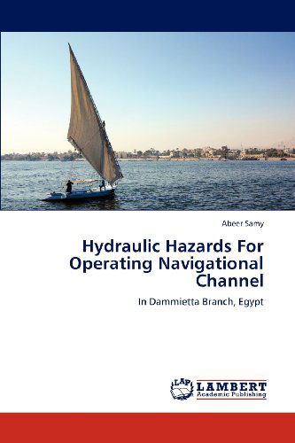 Cover for Abeer Samy · Hydraulic Hazards for Operating Navigational Channel: in Dammietta Branch, Egypt (Paperback Book) (2012)