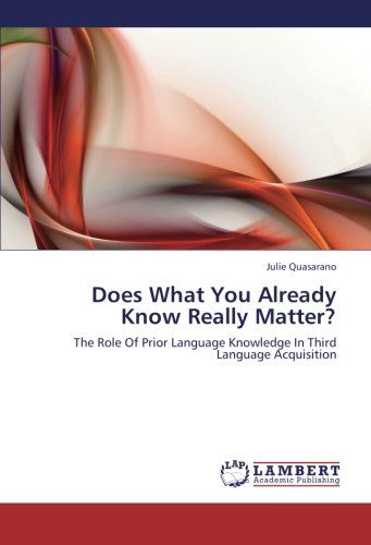 Cover for Julie Quasarano · Does What You Already Know Really Matter?: the Role of Prior Language Knowledge in Third Language Acquisition (Paperback Book) (2012)