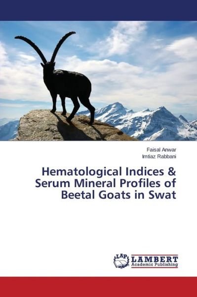 Cover for Imtiaz Rabbani · Hematological Indices &amp; Serum Mineral Profiles of Beetal Goats in Swat (Paperback Bog) (2014)