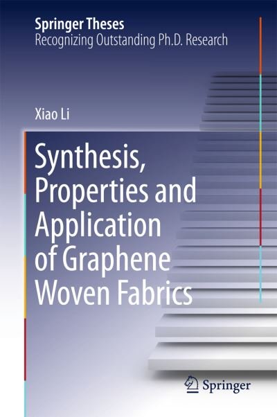 Cover for Xiao Li · Synthesis, Properties and Application of Graphene Woven Fabrics - Springer Theses (Hardcover Book) [2015 edition] (2015)