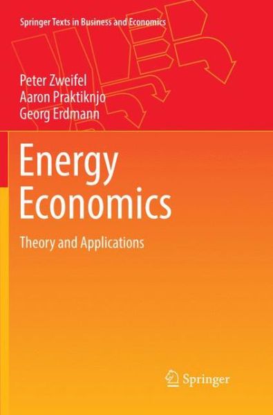Cover for Peter Zweifel · Energy Economics: Theory and Applications - Springer Texts in Business and Economics (Paperback Book) [Softcover reprint of the original 1st ed. 2017 edition] (2018)