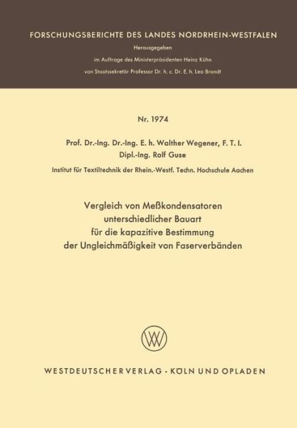 Cover for Walther Wegener · Vergleich Von Messkondensatoren Unterschiedlicher Bauart Fur Die Kapazitive Bestimmung Der Ungleichmassigkeit Von Faserverbanden - Forschungsberichte Des Landes Nordrhein-Westfalen (Paperback Bog) [1968 edition] (1968)