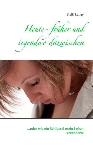 Cover for Steffi Lange · Heute - Fruher Und Irgendwo Dazwischen (Paperback Book) [German edition] (2014)