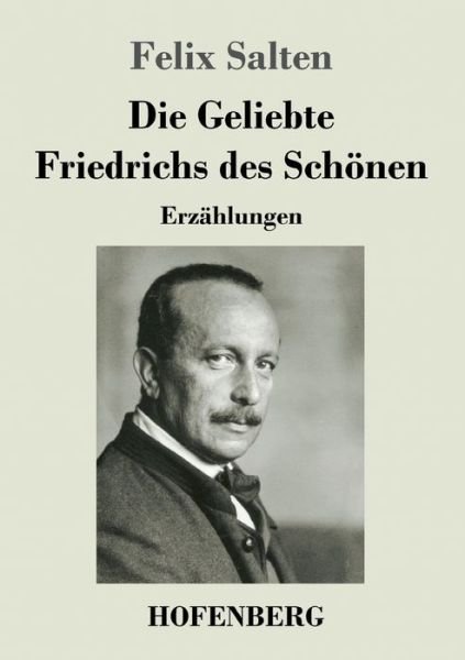 Cover for Felix Salten · Die Geliebte Friedrichs des Schoenen: Erzahlungen (Paperback Book) (2020)