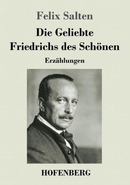 Cover for Felix Salten · Die Geliebte Friedrichs des Schoenen: Erzahlungen (Paperback Bog) (2020)