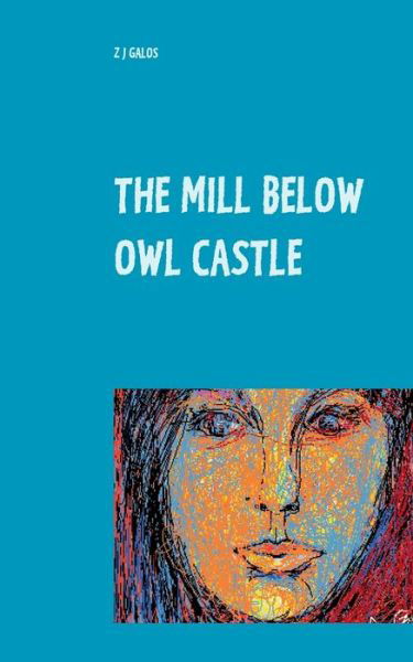 Cover for Z J Galos · The Mill below Owl castle: Zol's Sentimental Education (Pocketbok) (2020)