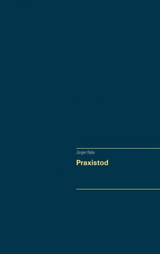 Praxistod - Rabe - Books - - 9783751994026 - October 31, 2020