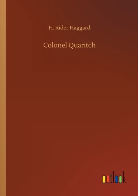 Colonel Quaritch - Sir H Rider Haggard - Livres - Outlook Verlag - 9783752306026 - 17 juillet 2020