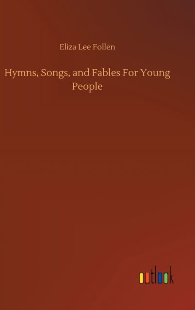 Cover for Eliza Lee Follen · Hymns, Songs, and Fables For Young People (Hardcover Book) (2020)