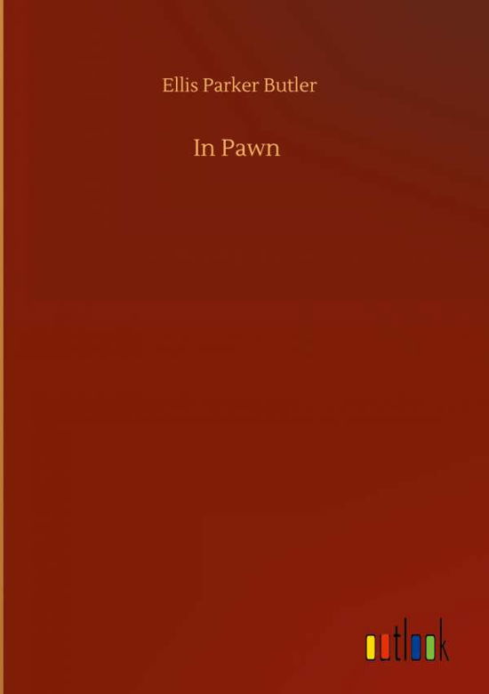 In Pawn - Ellis Parker Butler - Books - Outlook Verlag - 9783752393026 - August 2, 2020