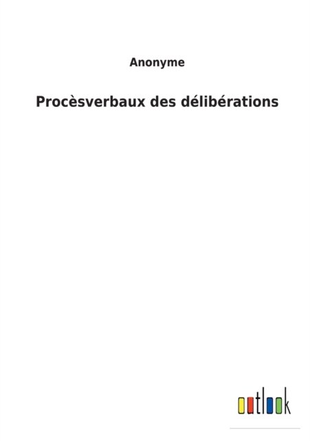 Cover for Anonyme · Procesverbaux des deliberations (Taschenbuch) (2022)