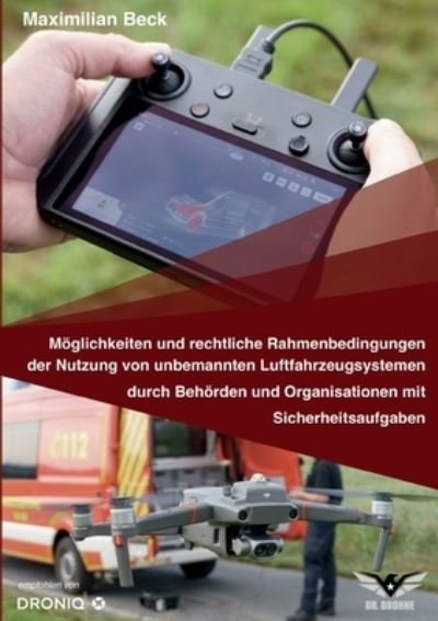 Cover for Maximilian Beck · Moeglichkeiten und rechtliche Rahmenbedingungen der Nutzung von Drohnen durch Behoerden und Organisationen mit Sicherheitsaufgaben (Paperback Book) (2020)