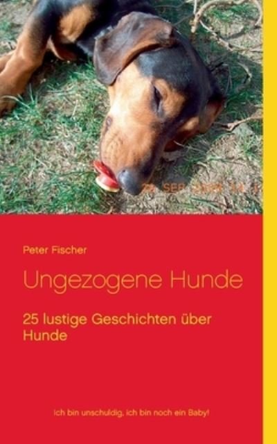 Cover for Peter S Fischer · Ungezogene Hunde: 25 lustige Geschichten uber Hunde (Paperback Bog) (2020)