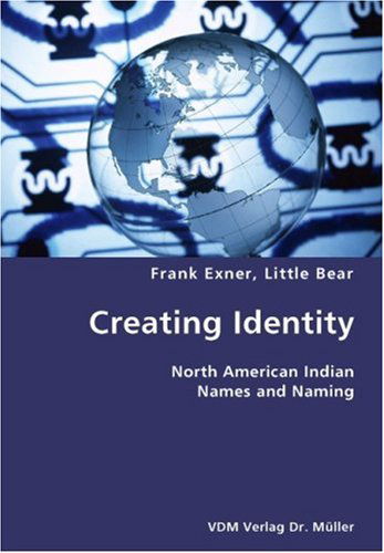 Cover for Little Bear Frank Exner · Creating Identity- North American Indian Names and Naming (Paperback Book) (2007)