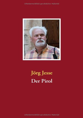 Der Pirol - Jrg Jesse - Books - BoD - 9783837083026 - December 15, 2008