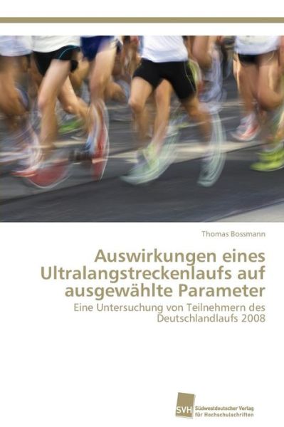 Cover for Thomas Bossmann · Auswirkungen Eines Ultralangstreckenlaufs Auf Ausgewählte Parameter: Eine Untersuchung Von Teilnehmern Des Deutschlandlaufs 2008 (Paperback Book) [German edition] (2011)
